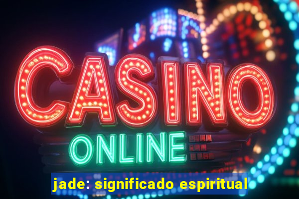 jade: significado espiritual